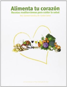 alimenta tu corazon : recetas mediterraneas para cuidar la s
