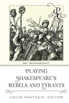 portada Playing Shakespeare's Rebels and Tyrants (en Inglés)