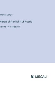 portada History of Friedrich II of Prussia: Volume 19 - in large print (en Inglés)