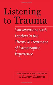 portada Listening to Trauma: Conversations with Leaders in the Theory and Treatment of Catastrophic Experience