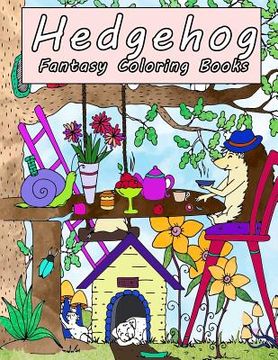 portada Hedgehog Fantasy Coloring Books: A Magical World of Fantasy Creatures, Enchanted Animals, Beatiful Flower Wonderland, Adventure of Hedgehog (en Inglés)