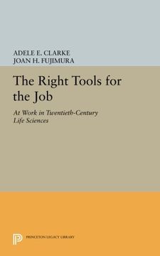 portada The Right Tools for the Job: At Work in Twentieth-Century Life Sciences (Princeton Legacy Library) (en Inglés)