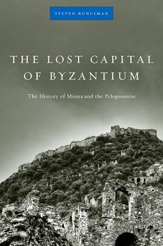 portada The Lost Capital of Byzantium: The History of Mistra and the Peloponnese (en Inglés)