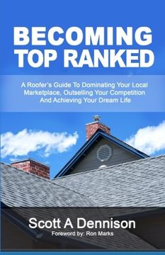 portada Becoming Top Ranked: A Roofer's Guide To Dominating Your Local Marketplace, Outselling Your Competition And Achieving Your Dream Life