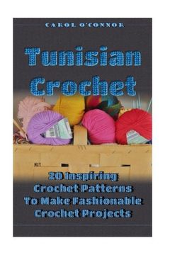 portada Tunisian Crochet: 20 Inspiring Crochet Patterns to Make Fashionable Crochet Projects: (Crochet for the Home, Crochet in one Day, Crochet Patterns for Beginners) (en Inglés)