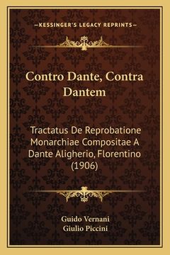 portada Contro Dante, Contra Dantem: Tractatus De Reprobatione Monarchiae Compositae A Dante Aligherio, Florentino (1906) (en Italiano)