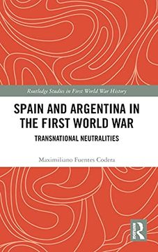 portada Spain and Argentina in the First World War: Transnational Neutralities (Routledge Studies in First World war History) (en Inglés)