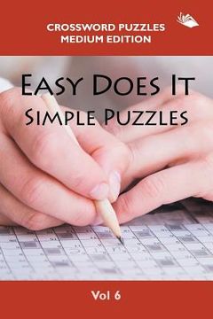 portada Easy Does It Simple Puzzles Vol 6: Crossword Puzzles Medium Edition (in English)