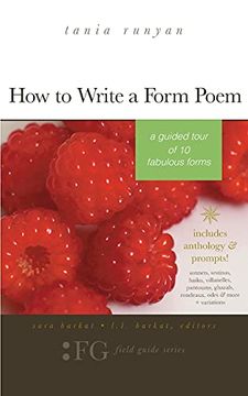 portada How to Write a Form Poem: A Guided Tour of 10 Fabulous Forms: Includes Anthology & Prompts! Sonnets, Sestinas, Haiku, Villanelles, Pantoums, Ghazals, Rondeaux, Odes & More + Variations (in English)