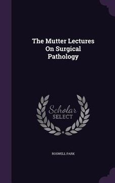 portada The Mutter Lectures On Surgical Pathology (en Inglés)