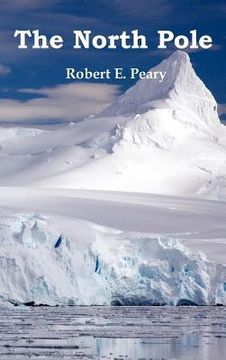 portada the north pole, its discovery in 1909 under the auspices of the peary arctic club, fully illustrated (en Inglés)