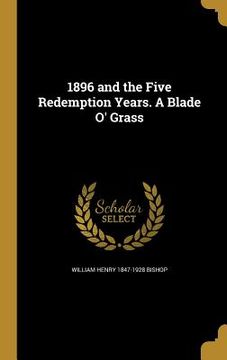 portada 1896 and the Five Redemption Years. A Blade O' Grass (en Inglés)