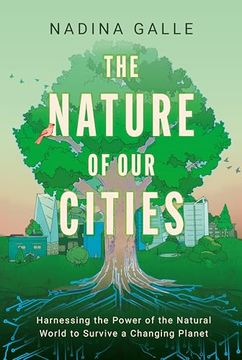 portada The Nature of Our Cities: Harnessing the Power of the Natural World to Survive a Changing Planet