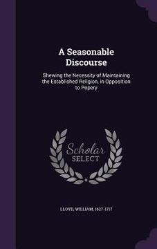 portada A Seasonable Discourse: Shewing the Necessity of Maintaining the Established Religion, in Opposition to Popery (en Inglés)