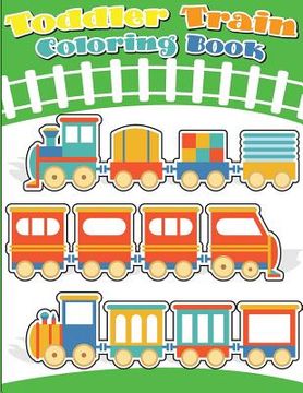 portada Toddler Train Coloring Book: Train coloring book for kids & toddlers - activity books for preschooler (en Inglés)