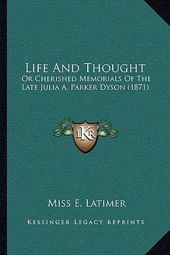 portada life and thought: or cherished memorials of the late julia a. parker dyson (1871) (en Inglés)