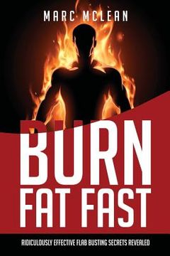 portada How To Burn Fat Fast: Ridiculously Effective Flab Busting Secrets Revealed (en Inglés)