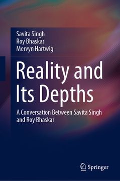 portada Reality and Its Depths: A Conversation Between Savita Singh and Roy Bhaskar (en Inglés)