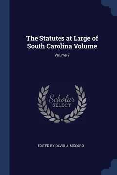 portada The Statutes at Large of South Carolina Volume; Volume 7 (en Inglés)