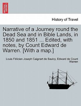 portada narrative of a journey round the dead sea and in bible lands, in 1850 and 1851 ... edited, with notes, by count edward de warren. [with a map.] (en Inglés)