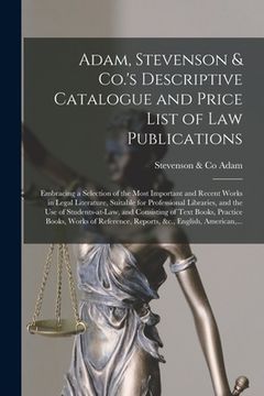 portada Adam, Stevenson & Co.'s Descriptive Catalogue and Price List of Law Publications [microform]: Embracing a Selection of the Most Important and Recent W (en Inglés)
