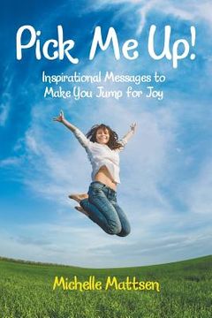 portada Pick Me Up! Inspirational Messages to Make You Jump for Joy: Inspirational Messages to Make You Jump for Joy (en Inglés)