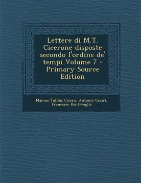 portada Lettere di M.T. Cicerone disposte secondo l'ordine de' tempi Volume 7 (in Italian)