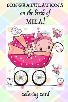 portada CONGRATULATIONS on the birth of MILA! (Coloring Card): (Personalized Card/Gift) Personal Inspirational Messages & Quotes, Adult Coloring! (in English)