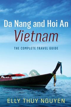 portada Da Nang and hoi an Vietnam: The Complete Travel Guide to da Nang and hoi an, Vietnam: Volume 6 (my Saigon) [Idioma Inglés] (en Inglés)