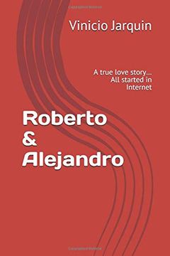 portada Roberto & Alejandro: A True Love Story… all Started in Internet (en Inglés)