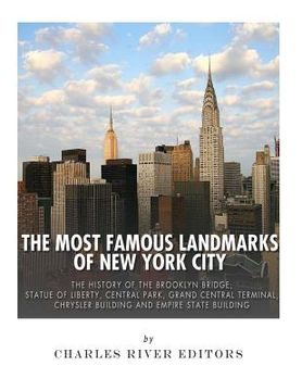 portada The Most Famous Landmarks of New York City: The History of the Brooklyn Bridge, Statue of Liberty, Central Park, Grand Central Terminal, Chrysler Buil (en Inglés)