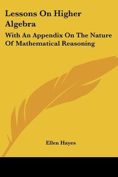 portada lessons on higher algebra: with an appendix on the nature of mathematical reasoning (en Inglés)