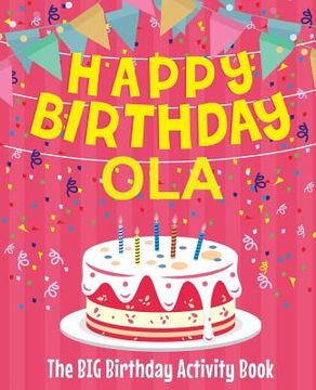 portada Happy Birthday Ola - The Big Birthday Activity Book: Personalized Children's Activity Book (en Inglés)