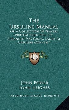 portada the ursuline manual: or a collection of prayers, spiritual exercises, etc.; arranged for young ladies at ursuline convent