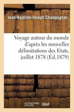portada Voyage Autour Du Monde d'Après Les Nouvelles Délimitations Des Etats Juillet 1878 (in French)