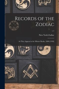 portada Records of the Zodiac: as They Appear in the Minute Books, 1868-[1928]; v.1 (en Inglés)
