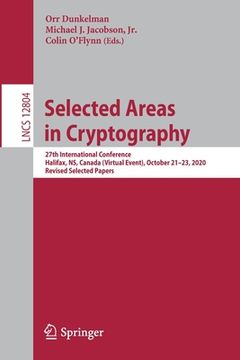 portada Selected Areas in Cryptography: 27th International Conference, Halifax, Ns, Canada (Virtual Event), October 21-23, 2020, Revised Selected Papers (en Inglés)