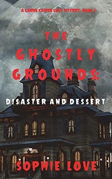 portada The Ghostly Grounds: Disaster and Dessert (a Canine Casper Cozy Mystery-Book 6) (en Inglés)