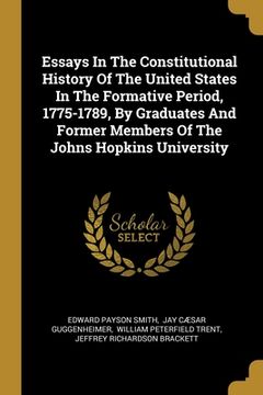 portada Essays In The Constitutional History Of The United States In The Formative Period, 1775-1789, By Graduates And Former Members Of The Johns Hopkins Uni (en Inglés)