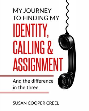 portada My Journey to Finding My Identity, Calling & Assignment: And the difference in the three!