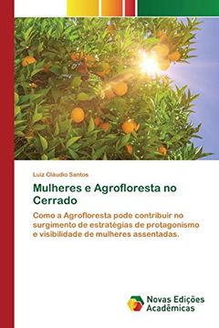 portada Mulheres e Agrofloresta no Cerrado: Como a Agrofloresta Pode Contribuir no Surgimento de Estratégias de Protagonismo e Visibilidade de Mulheres Assentadas.