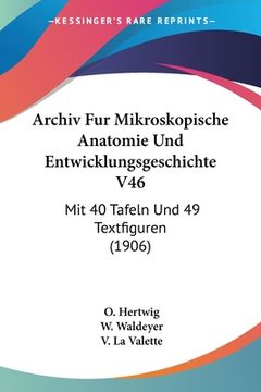 portada Archiv Fur Mikroskopische Anatomie Und Entwicklungsgeschichte V46: Mit 40 Tafeln Und 49 Textfiguren (1906)