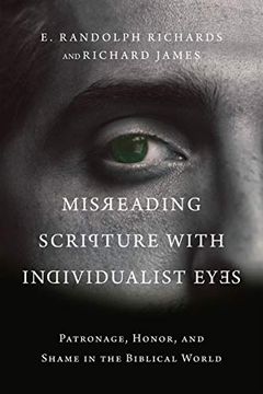 portada Misreading Scripture With Individualist Eyes: Patronage, Honor, and Shame in the Biblical World (in English)