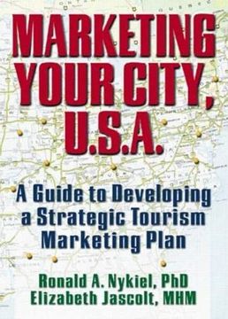 portada Marketing Your City, U. S. A.  A Guide to Developing a Strategic Tourism Marketing Plan: A Guide to Developing a Strategic Tourism Marketing Plan / Ronald a. Nykiel, Elizabeth Jascolt.