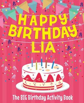 portada Happy Birthday Lia - The Big Birthday Activity Book: Personalized Children's Activity Book (en Inglés)