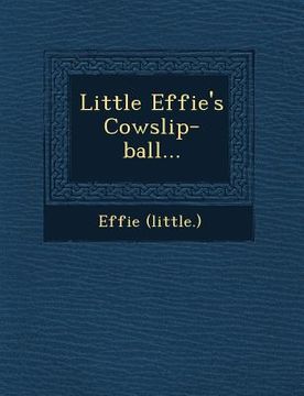 portada Little Effie's Cowslip-Ball... (en Inglés)