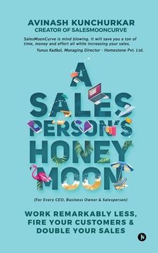 portada A Salesperson's Honeymoon: Work Remarkably Less, Fire Your Customers & Double Your Sales (en Inglés)