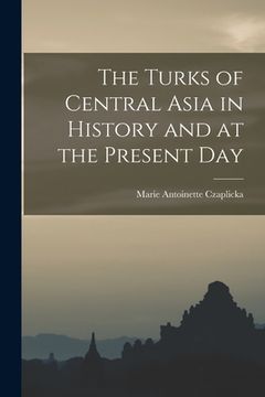 portada The Turks of Central Asia in History and at the Present Day (in English)
