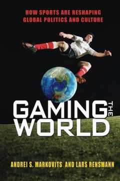 portada Gaming the World: How Sports Are Reshaping Global Politics and Culture