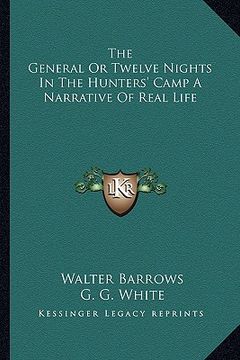 portada the general or twelve nights in the hunters' camp a narrative of real life (en Inglés)